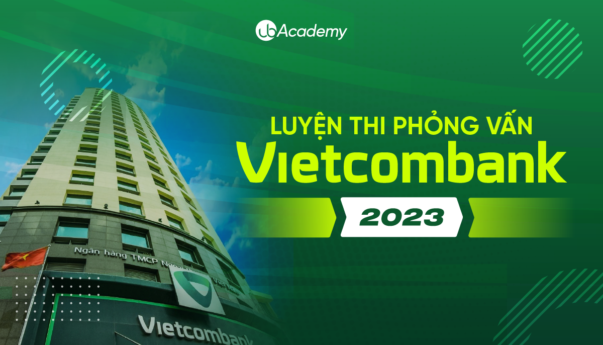 Luyện thi phỏng vấn Ngân hàng Vietcombank 2023