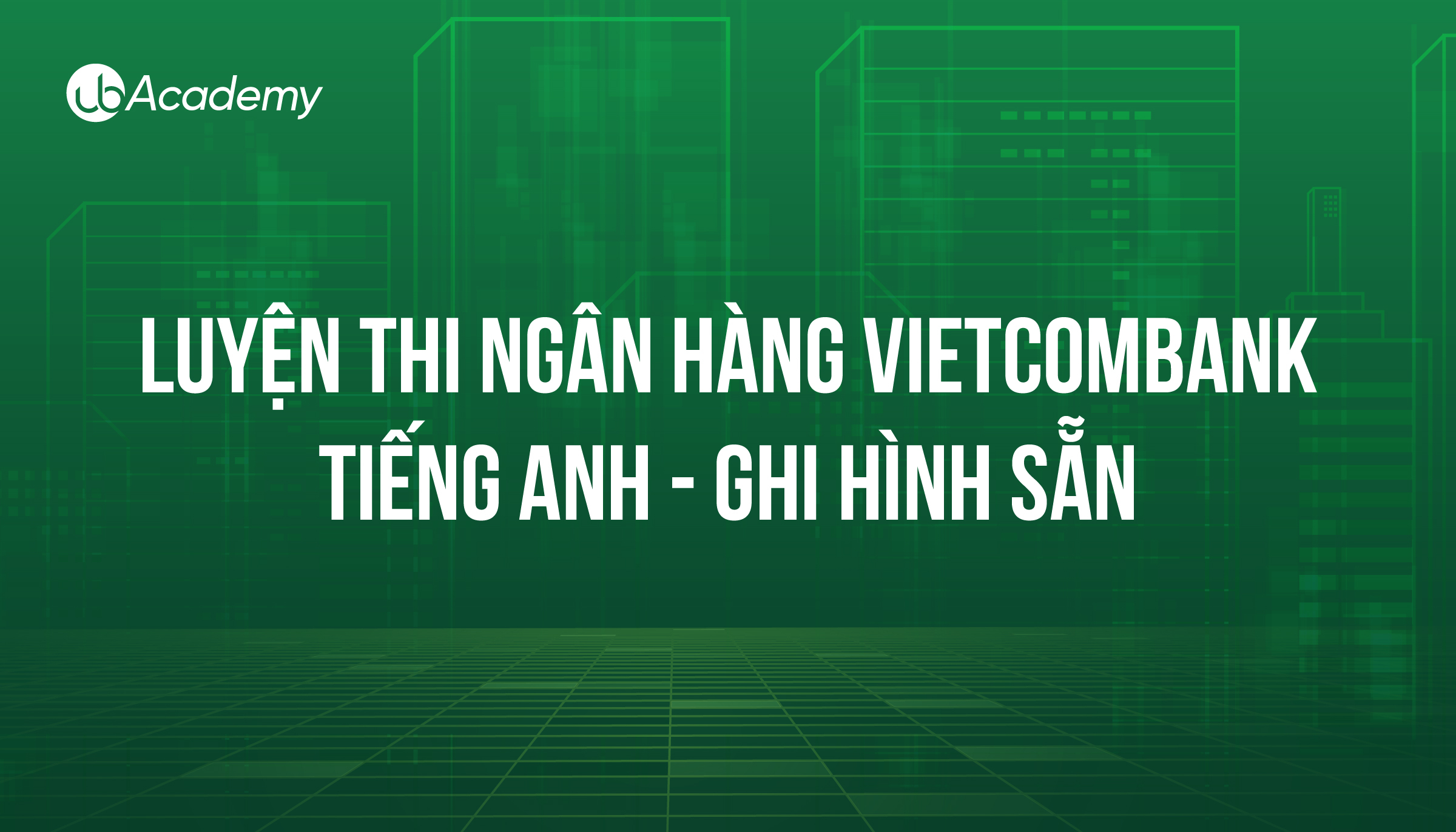 Luyện thi Ngân hàng Vietcombank - Tiếng Anh - Ghi hình sẵn