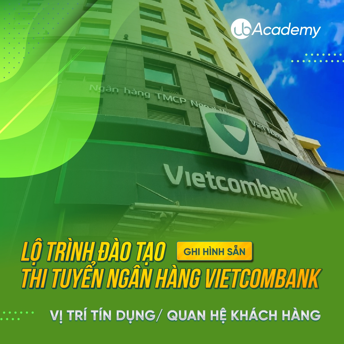 Lộ trình đào tạo thi tuyển Ngân hàng Vietcombank - Vị trí Tín dụng/ Quan hệ Khách hàng - Ghi hình sẵn