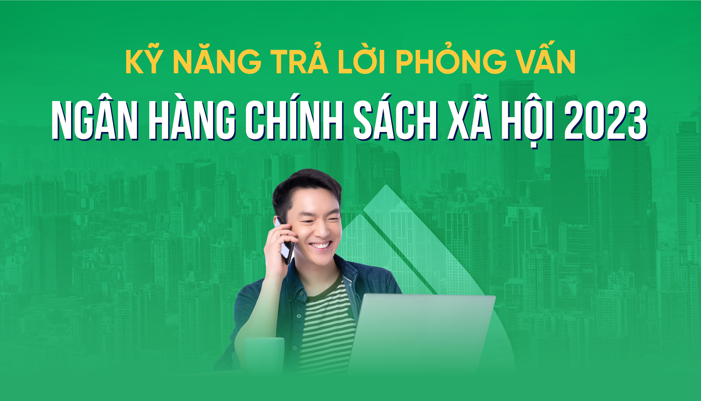 Kỹ năng trả lời phỏng vấn - Ngân hàng Chính sách Xã hội 2023 (Khóa 02/2023)