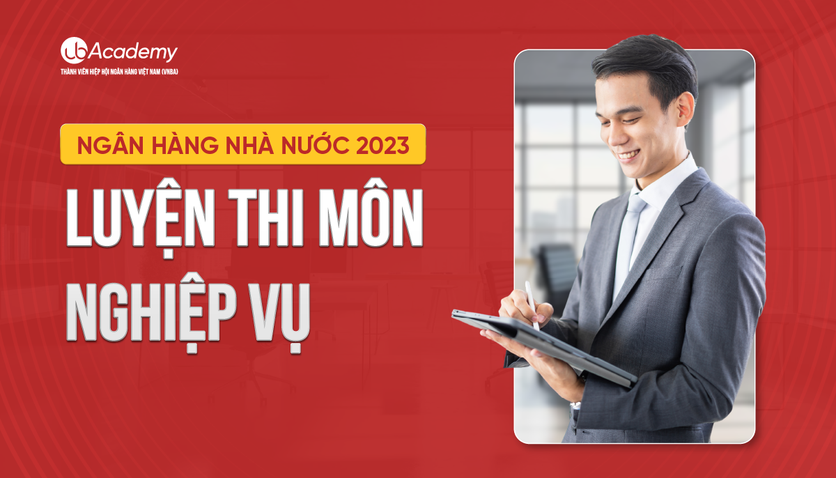 Luyện thi môn Nghiệp vụ - Ngân hàng Nhà nước 2023