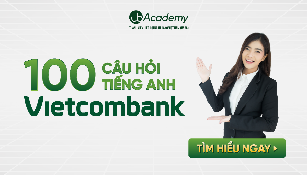 100 câu hỏi Tiếng anh thi tuyển Vietcombank kèm đáp án