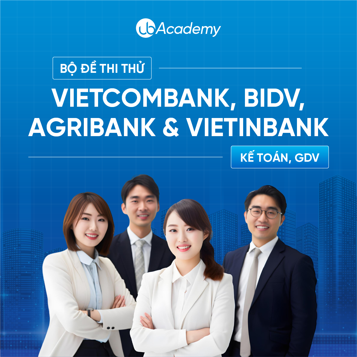 Bộ đề thi thử Vietcombank, BIDV, Agribank & VietinBank - Kế toán, GDV
