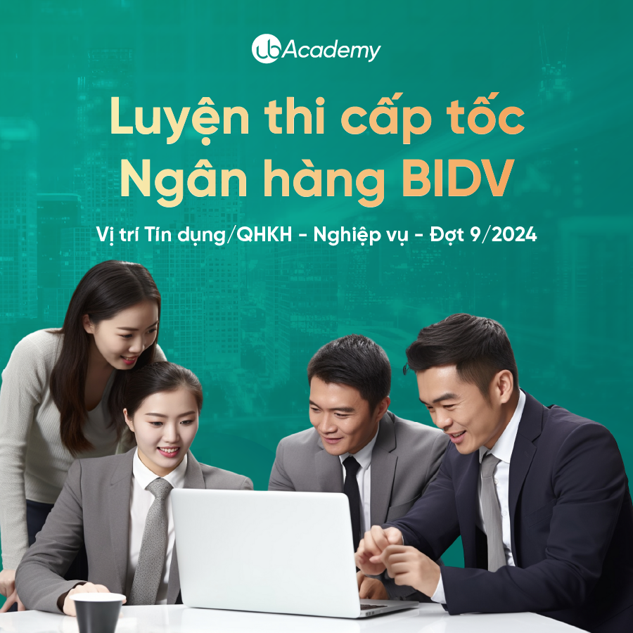 (T3) Luyện thi cấp tốc Ngân hàng BIDV - Vị trí Tín dụng/QHKH - Nghiệp vụ - Đợt 9/2024