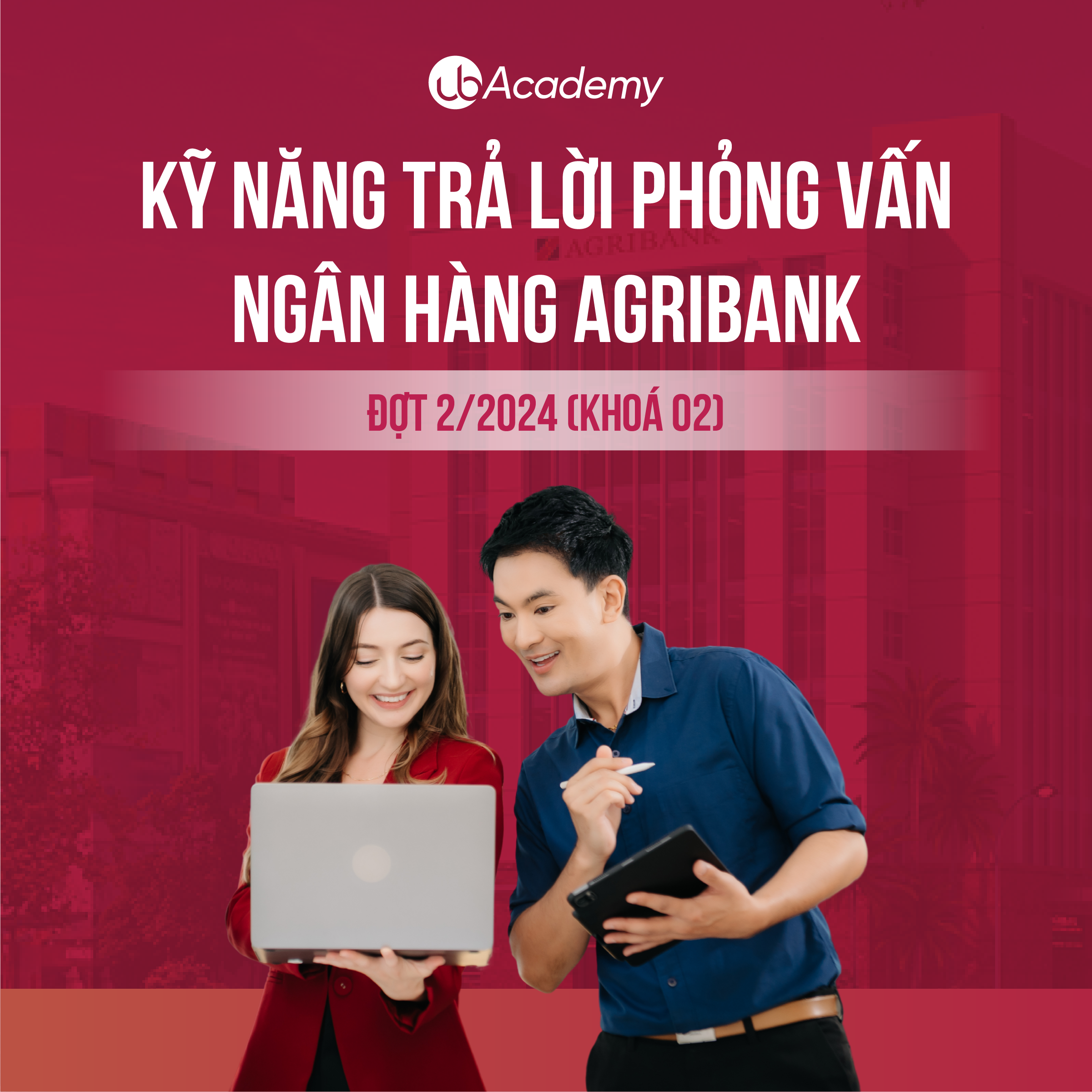 Kỹ năng trả lời Phỏng vấn Ngân hàng Agribank - Đợt 2/2024 (Khoá 02)