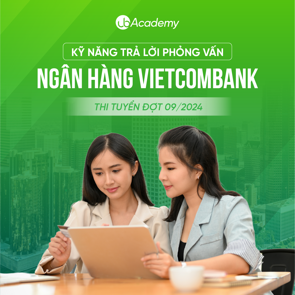 Kỹ năng Trả lời phỏng vấn Ngân hàng Vietcombank - Thi tuyển đợt 09/2024