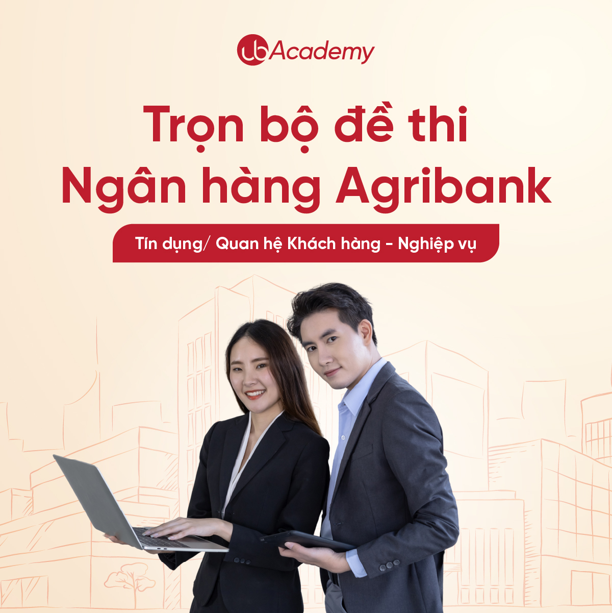 Trọn bộ đề thi Ngân hàng Agribank - Tín dụng/ Quan hệ Khách hàng - Nghiệp vụ