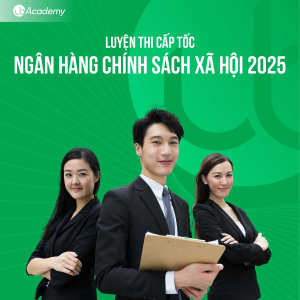 Luyện thi cấp tốc Ngân hàng Chính sách Xã hội 2025
