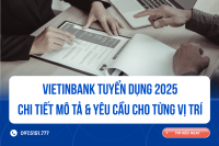 VietinBank tuyển dụng 2025: Chi tiết mô tả & yêu cầu cho từng vị trí