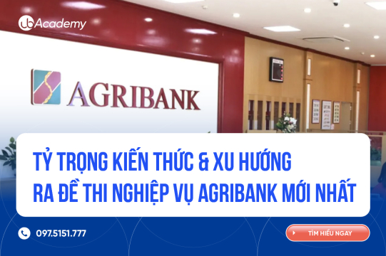 Kiến thức trọng tâm vòng thi Nghiệp vụ Ngân hàng Agribank