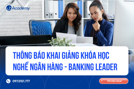 Hướng dẫn tham gia khóa học Banking Leader - Hiểu nghề Ngân hàng để thành nhân sự dẫn đầu trong ngành Ngân hàng