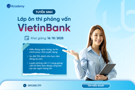 Thông báo khai giảng Lớp ôn thi Phỏng vấn chinh phục Ngân hàng VietinBank 2025