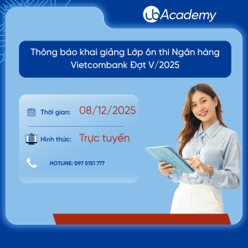 Thông báo khai giảng Lớp ôn thi Nghiệp vụ và Phỏng vấn Ngân hàng Vietcombank - Đợt V/2025