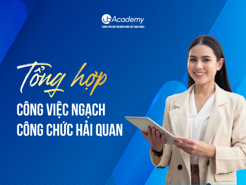 Công chức Hải quan làm gì? Tổng hợp công việc ngạch Công chức Hải quan