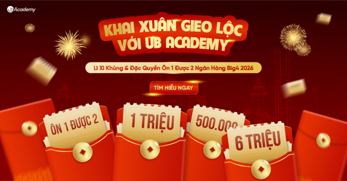  Khai Xuân Gieo Lộc Với UB Academy: Lì Xì Khủng & Đặc Quyền Ôn 1 Được 2 Ngân Hàng Big4 2026!